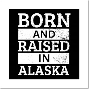 Alaska - Born And Raised in Alaska Posters and Art